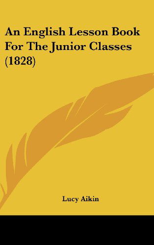 Cover for Lucy Aikin · An English Lesson Book for the Junior Classes (1828) (Hardcover Book) (2008)