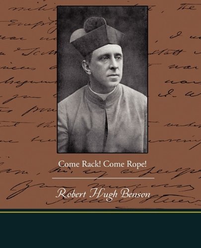 Cover for Robert Hugh Benson · Come Rack! Come Rope! (Taschenbuch) (2009)