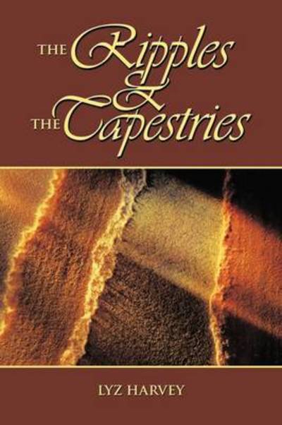 Lyz Harvey · The Ripples and the Tapestries (Paperback Book) (2009)