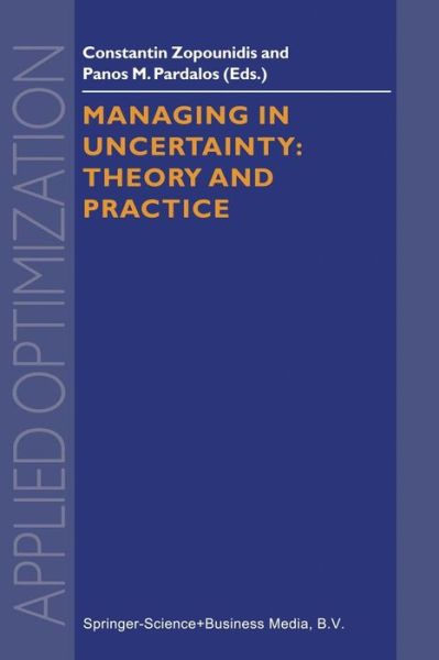 Cover for Constantin Zopounidis · Managing in Uncertainty: Theory and Practice - Applied Optimization (Paperback Book) [Softcover reprint of hardcover 1st ed. 1998 edition] (2010)
