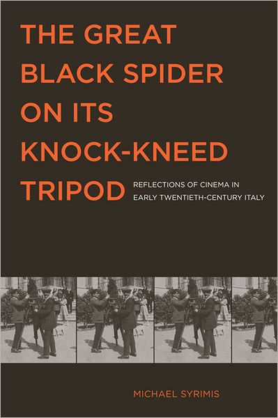 Cover for Michael Syrimis · The Great Black Spider on Its Knock-Kneed Tripod: Reflections of Cinema in Early Twentieth-Century Italy - Toronto Italian Studies (Hardcover Book) (2012)