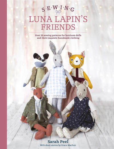 Cover for Peel, Sarah (Author) · Sewing Luna Lapin's Friends: Over 20 Sewing Patterns for Heirloom Dolls and Their Exquisite Handmade Clothing - Luna Lapin (Taschenbuch) (2018)