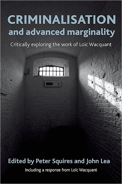 Criminalisation and Advanced Marginality: Critically Exploring the Work of Loic Wacquant - - Books - Policy Press - 9781447300014 - June 15, 2012
