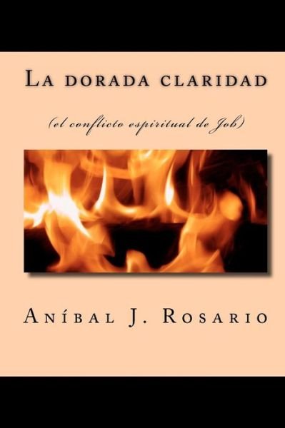 Cover for An Bal J Rosario · La Dorada Claridad: (El Conflicto Espiritual De Job) (Paperback Bog) (1986)