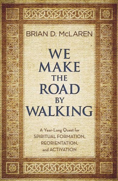 Cover for Brian D Mclaren · We Make the Road by Walking: a Year-long Quest for Spiritual Formation, Reorientation, and Activation (Paperback Book) (2015)