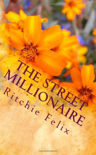 The Street Millionaire - Ritchie Felix - Boeken - CreateSpace Independent Publishing Platf - 9781456421014 - 2 december 2010