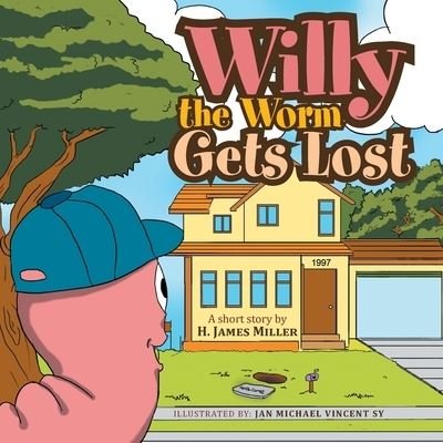 Cover for H James Miller · Willy the Worm Gets Lost (Paperback Book) (2011)