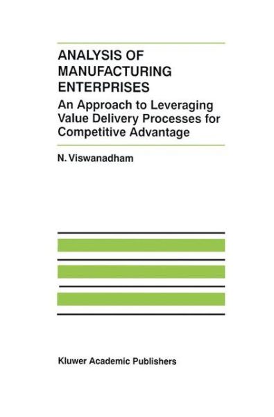 Analysis of Manufacturing Enterprises: An Approach to Leveraging Value Delivery Processes for Competitive Advantage - The International Series on Discrete Event Dynamic Systems - N. Viswanadham - Livros - Springer-Verlag New York Inc. - 9781461371014 - 4 de outubro de 2012