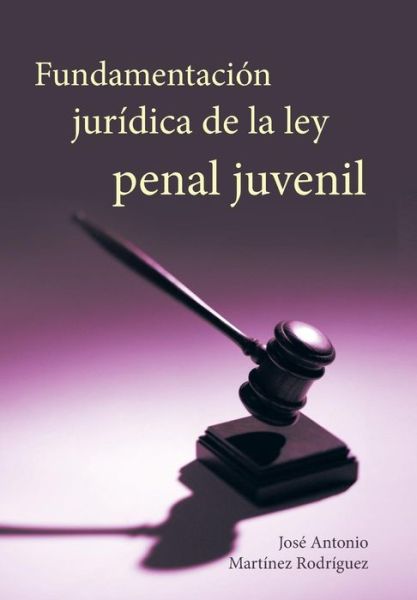 Cover for Jose Antonio Martinez Rodriguez · Fundamentacion Juridica De La Ley Penal Juvenil (Hardcover Book) (2013)
