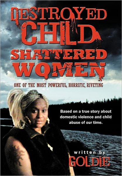 Cover for Goldie · Destroyed Child Shattered Women: One of the Most Powerful, Horrific, Riveting (Innbunden bok) (2012)