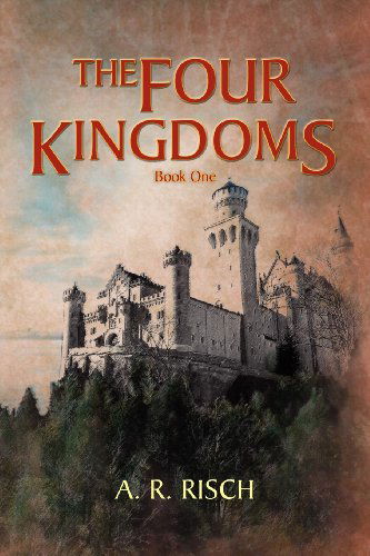 Cover for A R. Risch · The Four Kingdoms: Book One (Paperback Book) (2012)