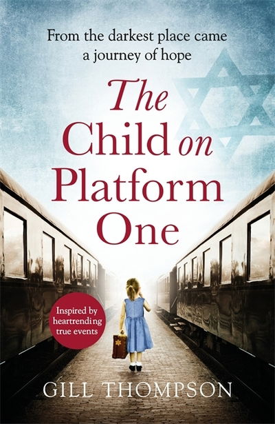 Cover for Gill Thompson · The Child On Platform One: Inspired by true events, a gripping World War 2 historical novel for readers of The Tattooist of Auschwitz (Paperback Bog) (2020)