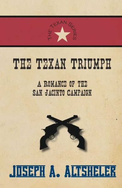 Cover for Joseph a Altsheler · The Texan Triumph - A Romance of the San Jacinto Campaign (Paperback Book) (2016)