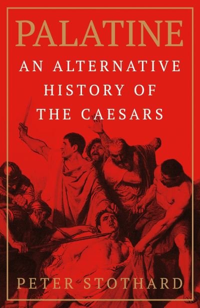 Cover for Peter Stothard · Palatine: An Alternative History of the Caesars (Paperback Book) (2024)