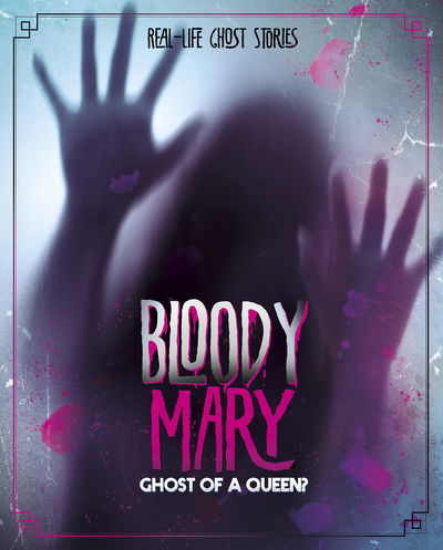 Cover for Aubre Andrus · Bloody Mary: Ghost of a Queen? - Real-Life Ghost Stories (Hardcover Book) (2020)