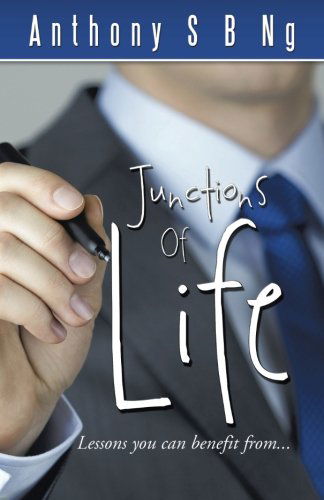 Cover for Anthony S. B. Ng · Junctions of Life: Lessons You Can Benefit from . . . (Paperback Book) (2014)