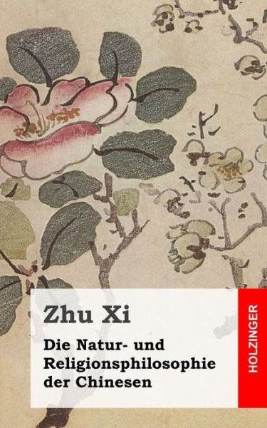 Cover for Zhu Xi · Die Natur- Und Religionsphilosophie Der Chinesen (Paperback Bog) (2013)