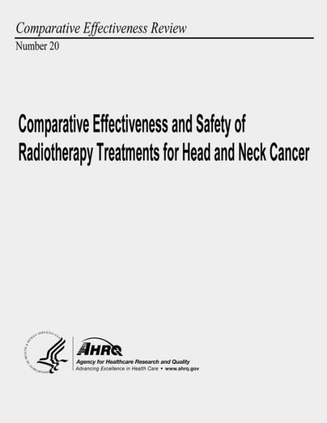 Cover for Agency for Healthcare Research and Quality · Comparative Effectiveness and Safety of Radiotherapy Treatments for Head and Neck Cancer: Comparative Effectiveness Review Number 20 (Pocketbok) (2013)