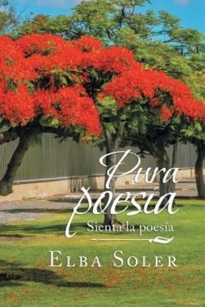 Pura Poesia: Sienta La Poesia - Elba Soler - Books - Liferich - 9781489724014 - July 23, 2019