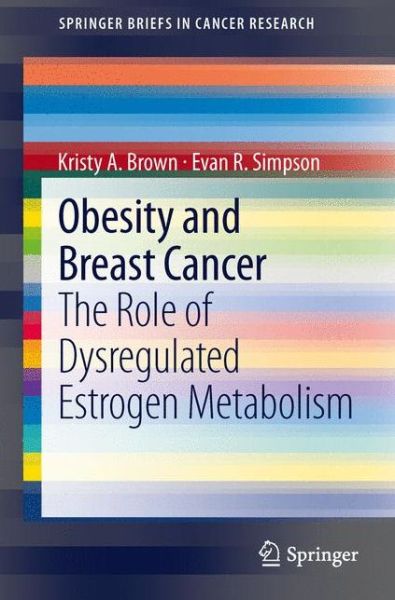 Cover for K. A. Brown · Obesity and Breast Cancer: the Role of Dysregulated Estrogen Metabolism - Springerbriefs in Cancer Research (Paperback Book) (2013)