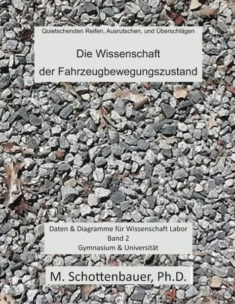 Cover for M Schottenbauer · Die Wissenschaft Der Fahrzeugbewegungszustand: Daten &amp; Diagramme Fur Wissenschaft Labor: Band 2 (Paperback Book) (2013)