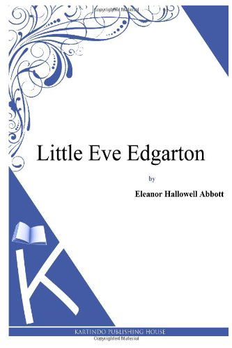 Cover for Eleanor Hallowell Abbott · Little Eve Edgarton (Paperback Book) (2013)