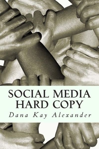 Cover for D K Alexander · Social Media Hard Copy: from Inspiring to Rachet (Paperback Book) (2014)