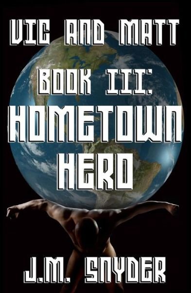 Cover for J M Snyder · Vic and Matt Book Iii: Hometown Hero (Paperback Bog) (2014)