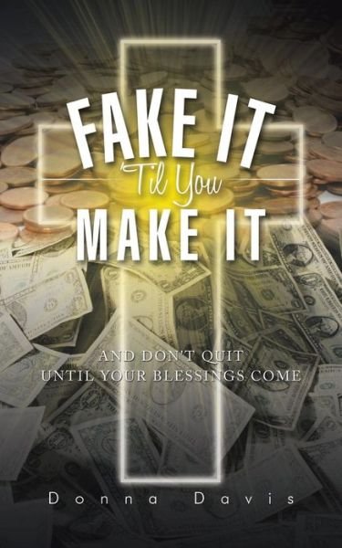 Cover for V Davis · Fake It 'til You Make It: and Don't Quit Until Your Blessings Come (Paperback Book) (2014)