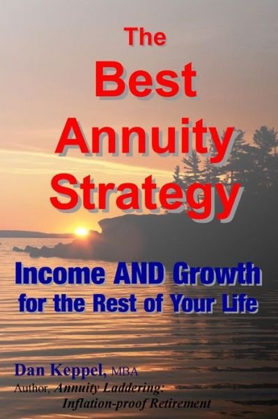 Cover for Dan Keppel Mba · The Best Annuity Strategy: Income and Growth for the Rest of Your Life (Paperback Book) (2014)