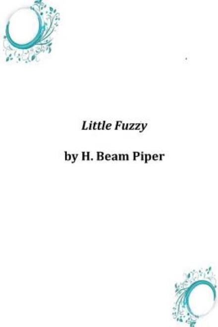 Little Fuzzy - H Beam Piper - Libros - Createspace - 9781497545014 - 4 de abril de 2014