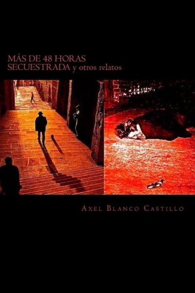 Cover for Axel Blanco Castillo · Mas De 48 Horas Secuestrada Y Otros Relatos: Secuestro, Crimenes Y Otras Vainas Menos Escabrosas. (Paperback Book) (2014)