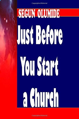Cover for Pst Segun Olumide · Just Before You Start a Church: Right &amp; Wrong Reasons for Church Planting (Paperback Book) (2014)