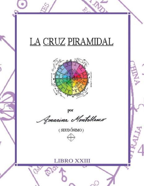 Cover for Aida Iris Montalvo Castro · La Cruz Piramidal: Claves (Gran Obra De Amarina Monteblanco) (Volume 23) (Spanish Edition) (Pocketbok) [Spanish, 1 edition] (1996)