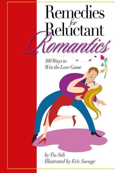 Cover for Tio Stib · Remedies for Reluctant Romantics: 100 Ways to Sweep Love off Its Feet (Paperback Book) (2014)