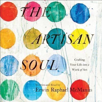 Cover for Erwin Raphael McManus · The Artisan Soul Lib/E (CD) (2016)