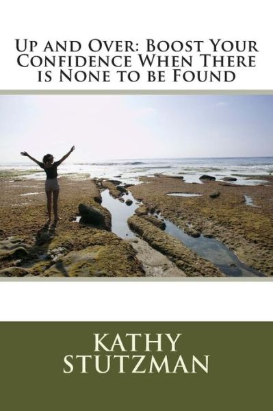 Cover for Kathy Stutzman · Up and Over: Boost Your Confidence when There is None to Be Found (Pocketbok) (2014)