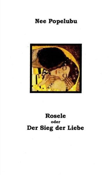 Cover for Nee Popelubu · Rosele Oder Der Sieg Der Liebe (Pocketbok) (2015)