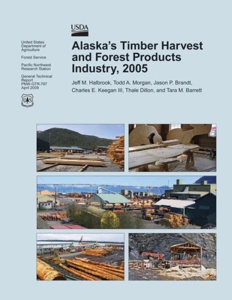 Cover for United States Department of Agriculture · Alaska's Timber Harvest and Forest Products Industry, 2005 (Paperback Book) (2015)