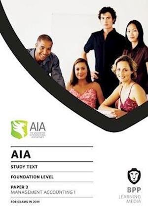 AIA 3 Management Accounting 1: Study Text - BPP Learning Media - Bøger - BPP Learning Media - 9781509725014 - 31. januar 2019