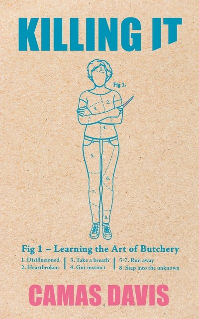 Killing It - Learning the Art of Butchery - Camas Davis - Muu - Pan Macmillan - 9781509811014 - torstai 26. heinäkuuta 2018