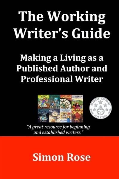 Cover for Simon Rose · The Working Writer's Guide: Making a Living As a Published Author and Professional Writer (Taschenbuch) (2015)