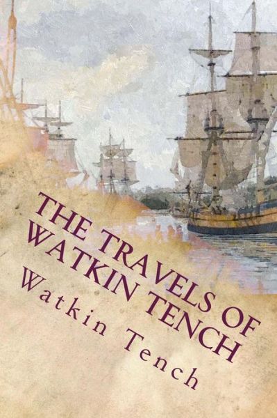 Cover for Watkin Tench · The Travels of Watkin Tench: Botany Bay, Port Jackson and Letters, 1788-1795 (Paperback Book) (2015)