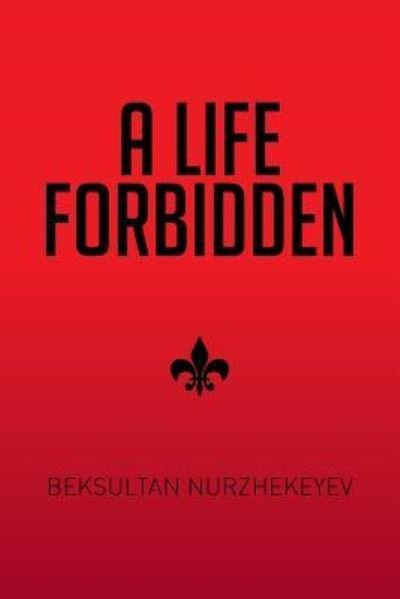 Cover for Beksultan Nurzhekeyev · A Life Forbidden (Paperback Bog) (2015)
