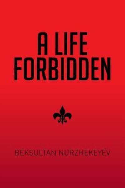 Cover for Beksultan Nurzhekeyev · A Life Forbidden (Paperback Book) (2015)