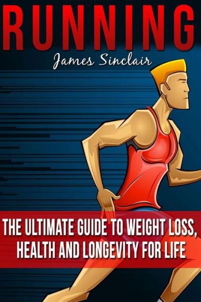 Cover for James Sinclair · Running: Everything You Need to Know About Running from Beginner to Expert (Pocketbok) (2015)