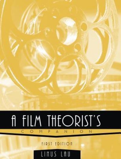 A Film Theorist's Companion - Linus Lau - Books - Cognella Academic Publishing - 9781516556014 - August 16, 2016