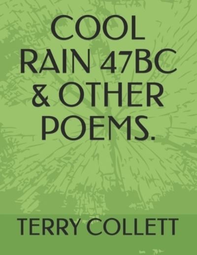 COOL RAIN 47BC and OTHER POEMS - Terry COLLETT - Książki - Independently Published - 9781520911014 - 23 marca 2017