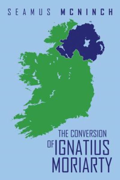 Cover for Seamus Mcninch · The Conversion of Ignatius Moriarty (Paperback Book) (2016)