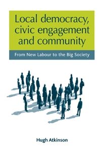 Cover for Hugh Atkinson · Local Democracy, Civic Engagement and Community: From New Labour to the Big Society (Paperback Book) (2017)